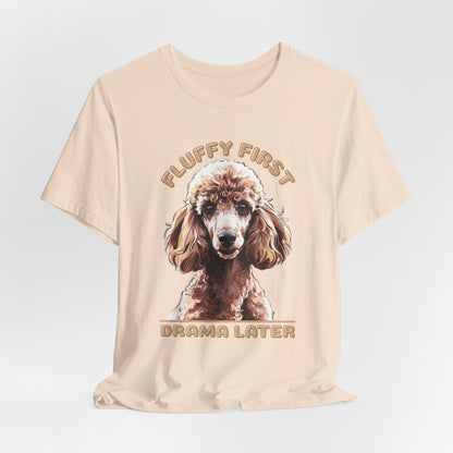 Fluff First Drama Later Unisex T-Shirt