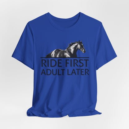 Ride First Adult Later Unisex T-Shirt