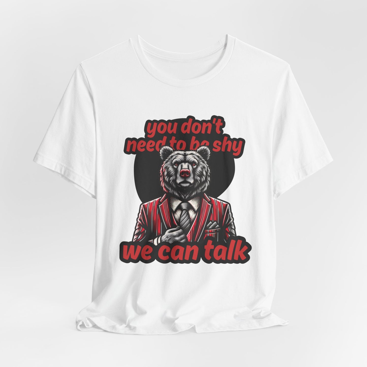You Don't Need To Be Shy We Can Talk Unisex T-Shirt