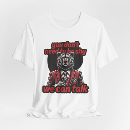 You Don't Need To Be Shy We Can Talk Unisex T-Shirt