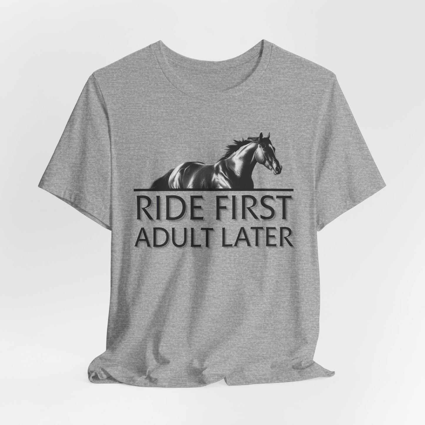 Ride First Adult Later Unisex T-Shirt