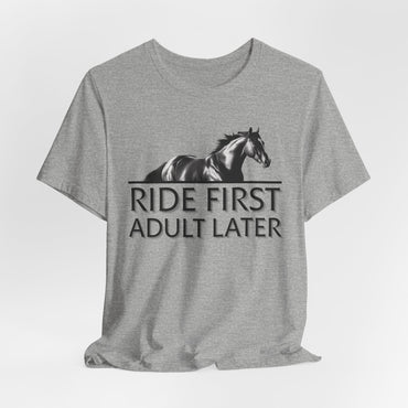 Ride First Adult Later Unisex T-Shirt