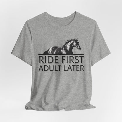 Ride First Adult Later Unisex T-Shirt