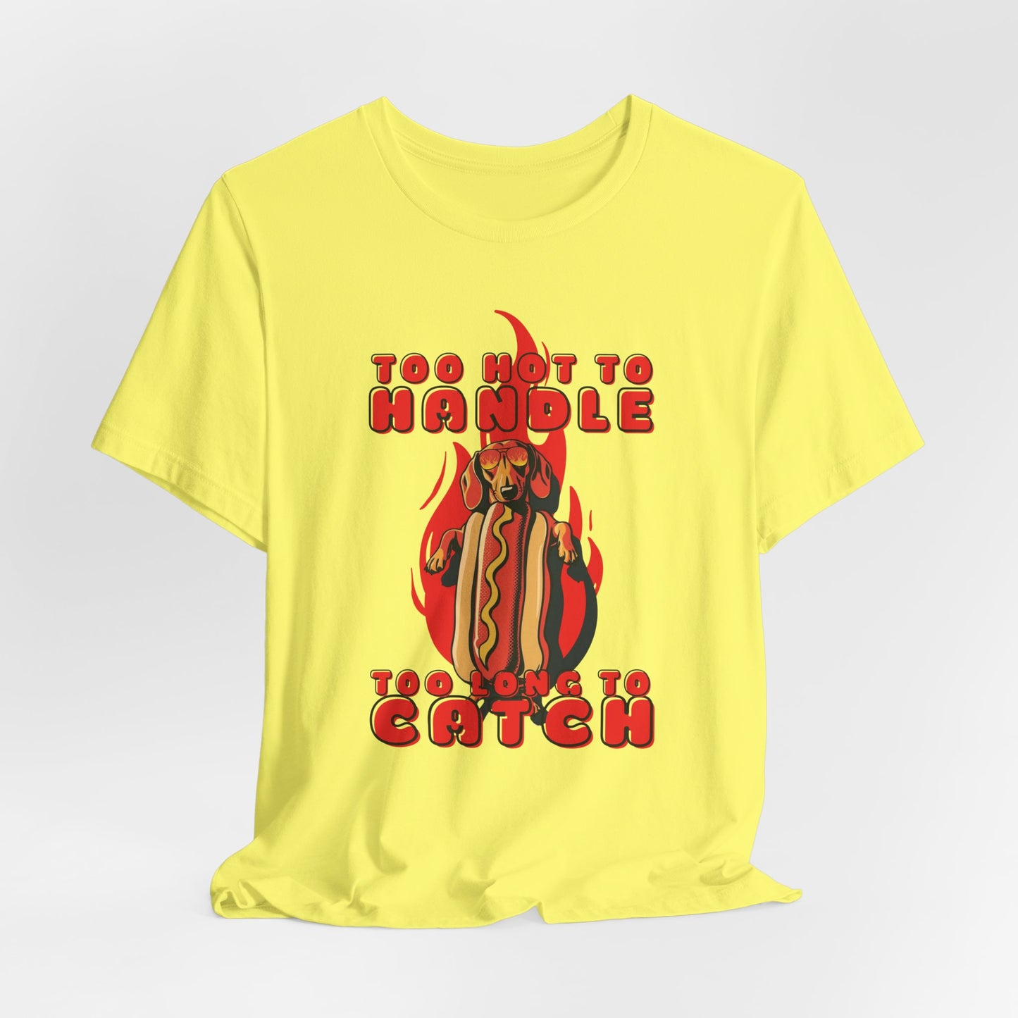 Too Hot To Handle Too Long To Catch Unisex T-Shirt