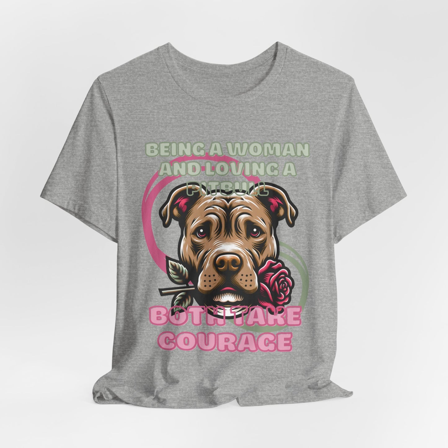 Being a Woman And Loving A Pitbull Both Take Courage Women T-Shirt