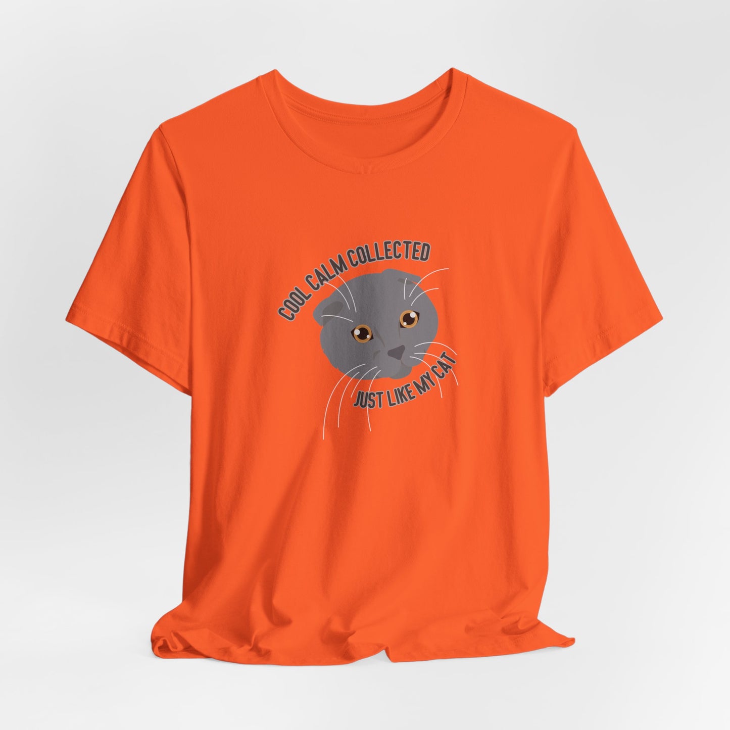 Cool Calm Collected Just Like My Cat Unisex T-Shirt