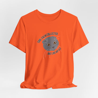 Cool Calm Collected Just Like My Cat Unisex T-Shirt