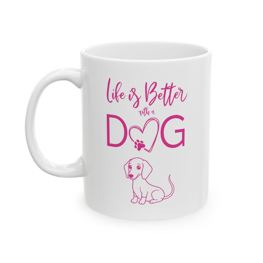 Life is Better With A Dog Mug