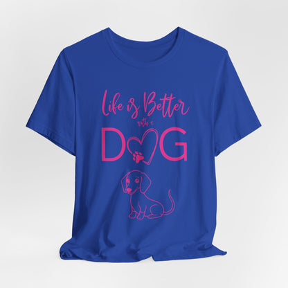 Life Is Better With A Dog Women T-Shirt