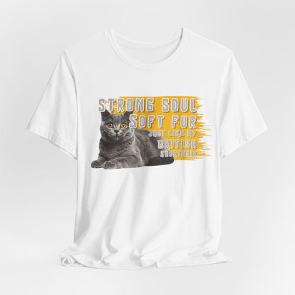 Soft Fur Strong Soul Just Like Me And My British Shorthair Unisex T-Shirt
