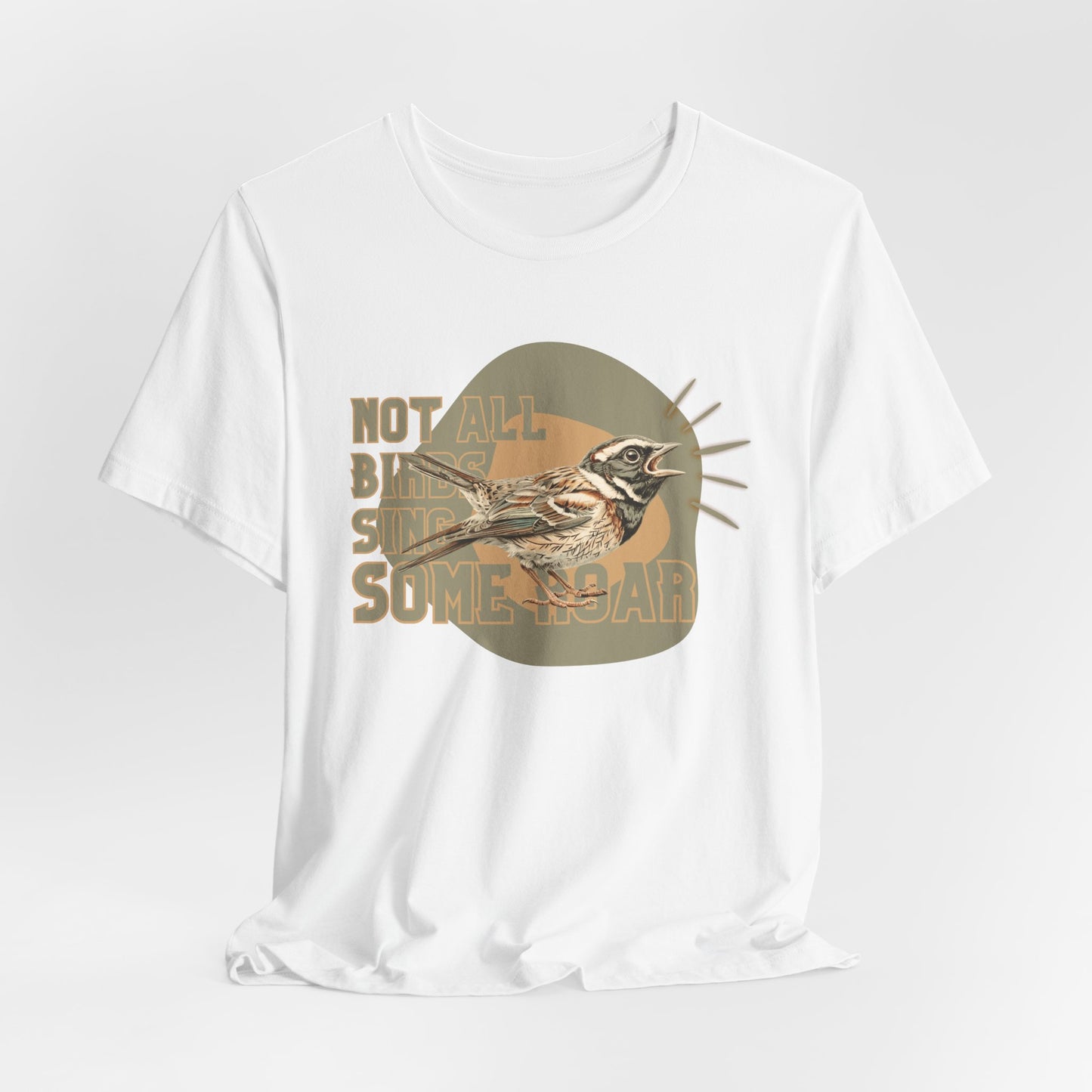 Not All Birds Sing Some Roar Unisex T-Shirt