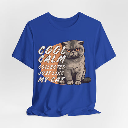 Cool Calm Collected Just Like My Cat Unisex