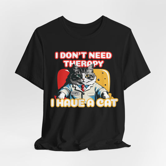 I Don't Need Therapy I Have A Cat Unisex T-Shirt