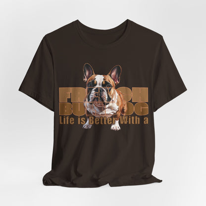 Life Is Better With a French Bulldog Unisex T-Shirt