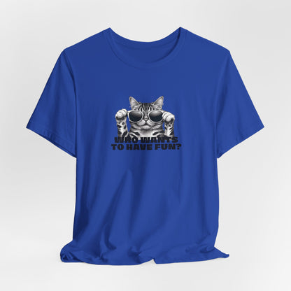 Who Wants To Have Fun Unisex T-Shirt