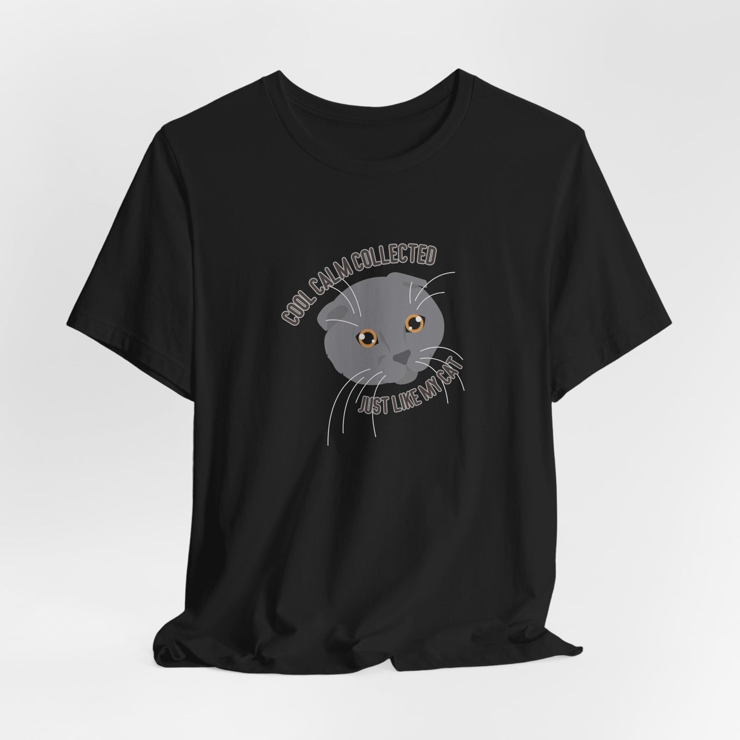 Cool Calm Collected Just Like My Cat Unisex T-Shirt