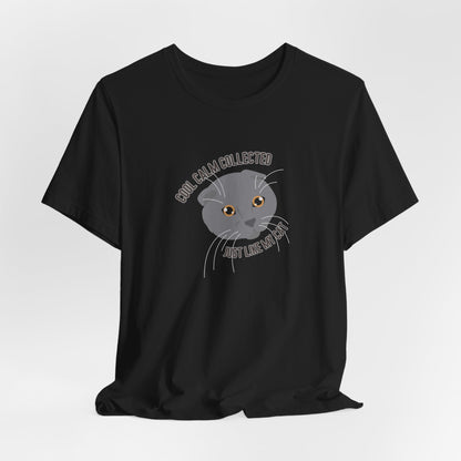 Cool Calm Collected Just Like My Cat Unisex T-Shirt