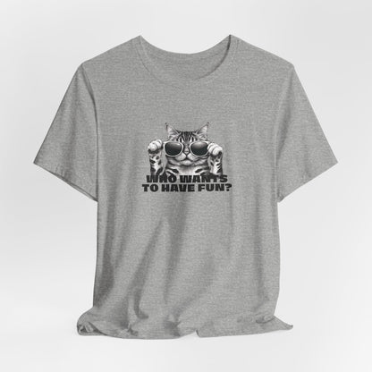 Who Wants To Have Fun Unisex T-Shirt