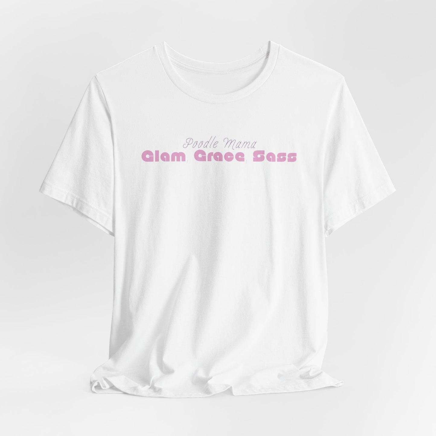Poodle Mama Glam Grace And A Little Sass Women T-Shirt