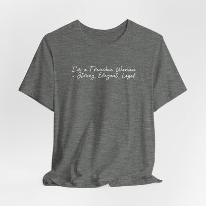 I’m a Frenchie Woman - Strong Elegant Loyal Women T-Shirt