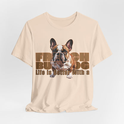 Life Is Better With a French Bulldog Unisex T-Shirt