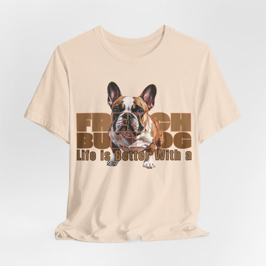 Life Is Better With a French Bulldog Unisex T-Shirt