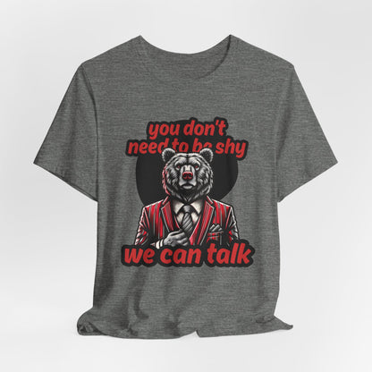 You Don't Need To Be Shy We Can Talk Unisex T-Shirt