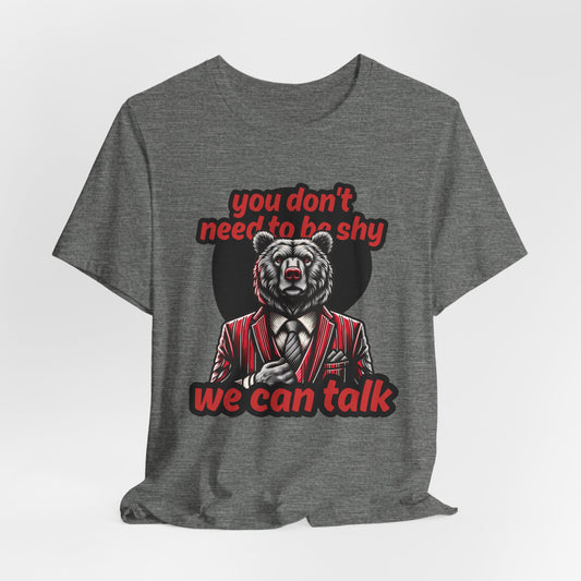 You Don't Need To Be Shy We Can Talk Unisex T-Shirt