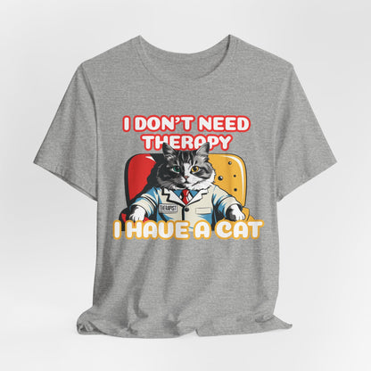 I Don't Need Therapy I Have A Cat Unisex T-Shirt