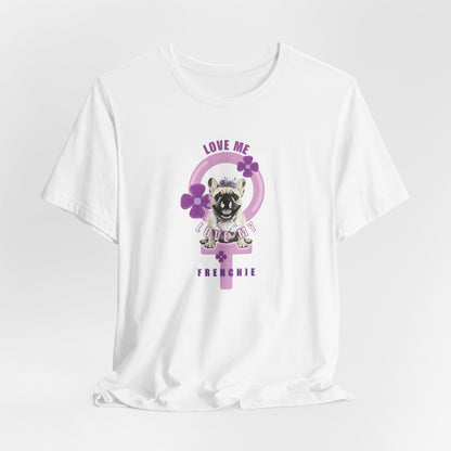 Love Me Love My Frenchie Women T-Shirt
