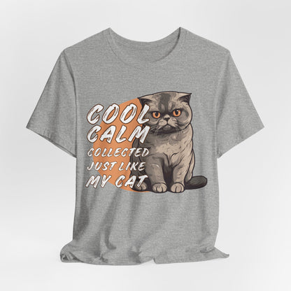 Cool Calm Collected Just Like My Cat Unisex