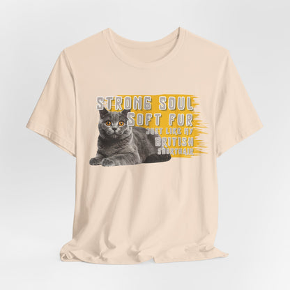 Soft Fur Strong Soul Just Like Me And My British Shorthair Unisex T-Shirt