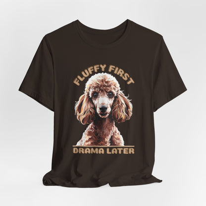 Fluff First Drama Later Unisex T-Shirt