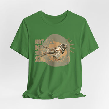Not All Birds Sing Some Roar Unisex T-Shirt