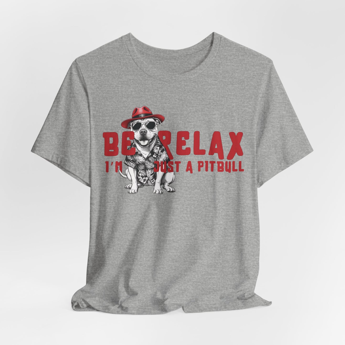 Be Relax I’m Just A Pitbull Unisex T-Shirt