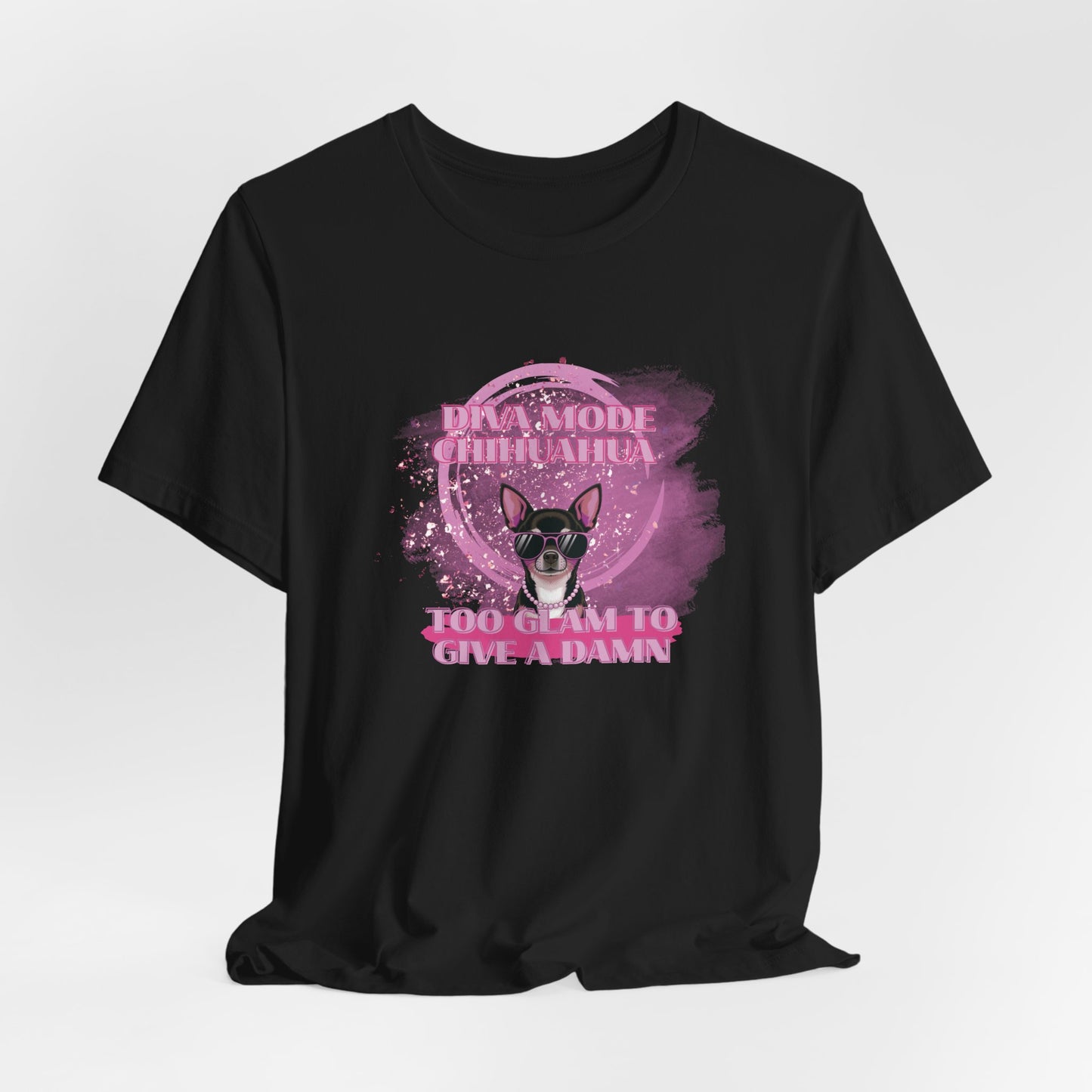 Diva Mode Chihuahua Too Glam To Give A Damn Women T-Shirt