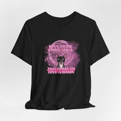 Diva Mode Chihuahua Too Glam To Give A Damn Women T-Shirt
