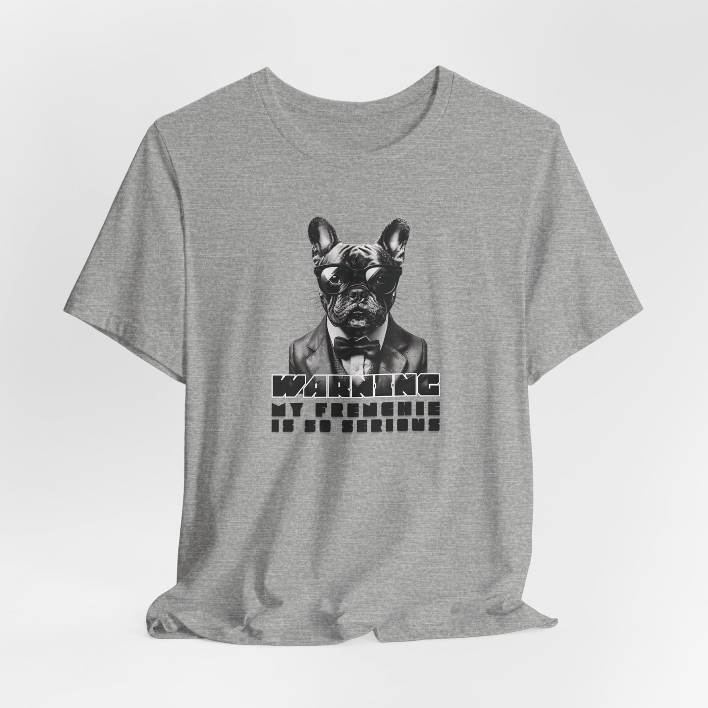 Warning My Frenchie Is So Serious Unisex T-Shirt