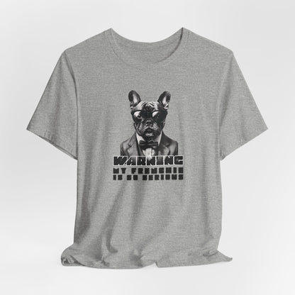Warning My Frenchie Is So Serious Unisex T-Shirt