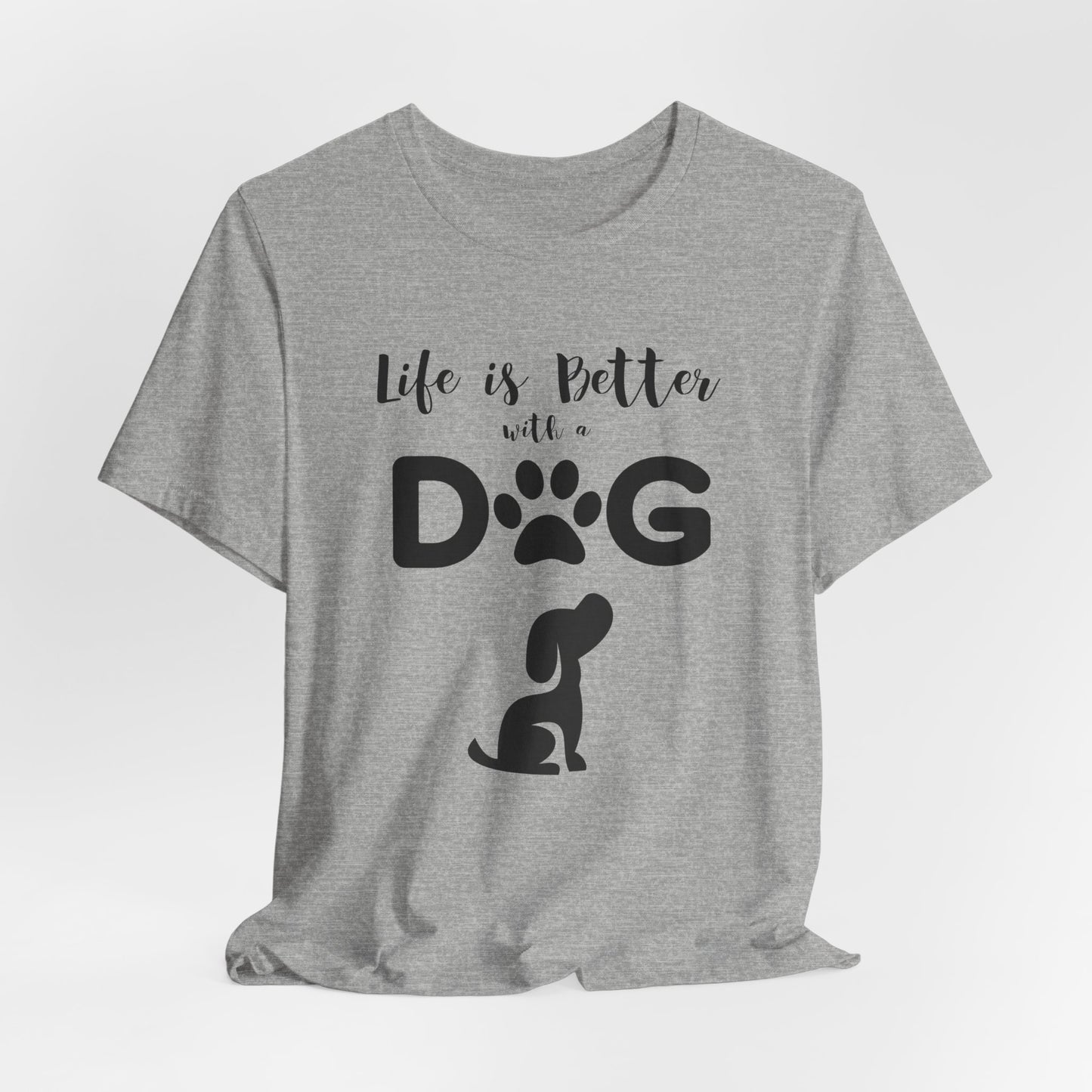 Life Is Better With A Dog Unisex T-Shirt