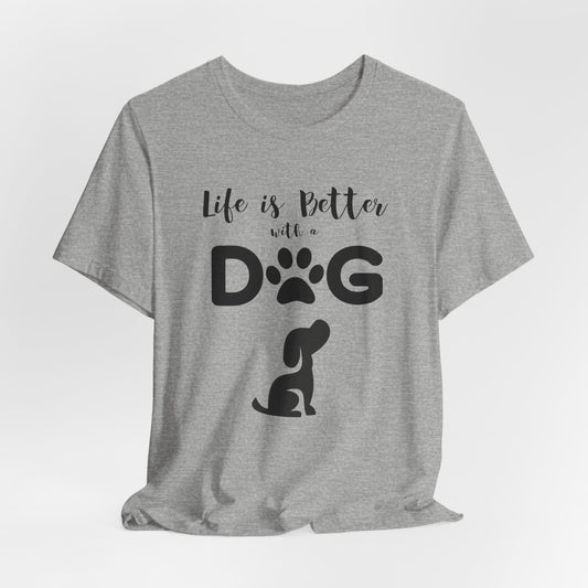 Life Is Better With A Dog Unisex T-Shirt