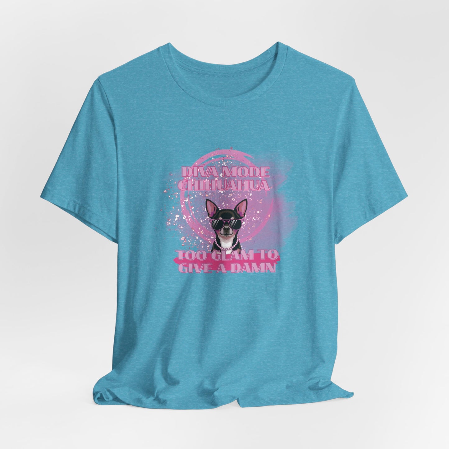 Diva Mode Chihuahua Too Glam To Give A Damn Women T-Shirt