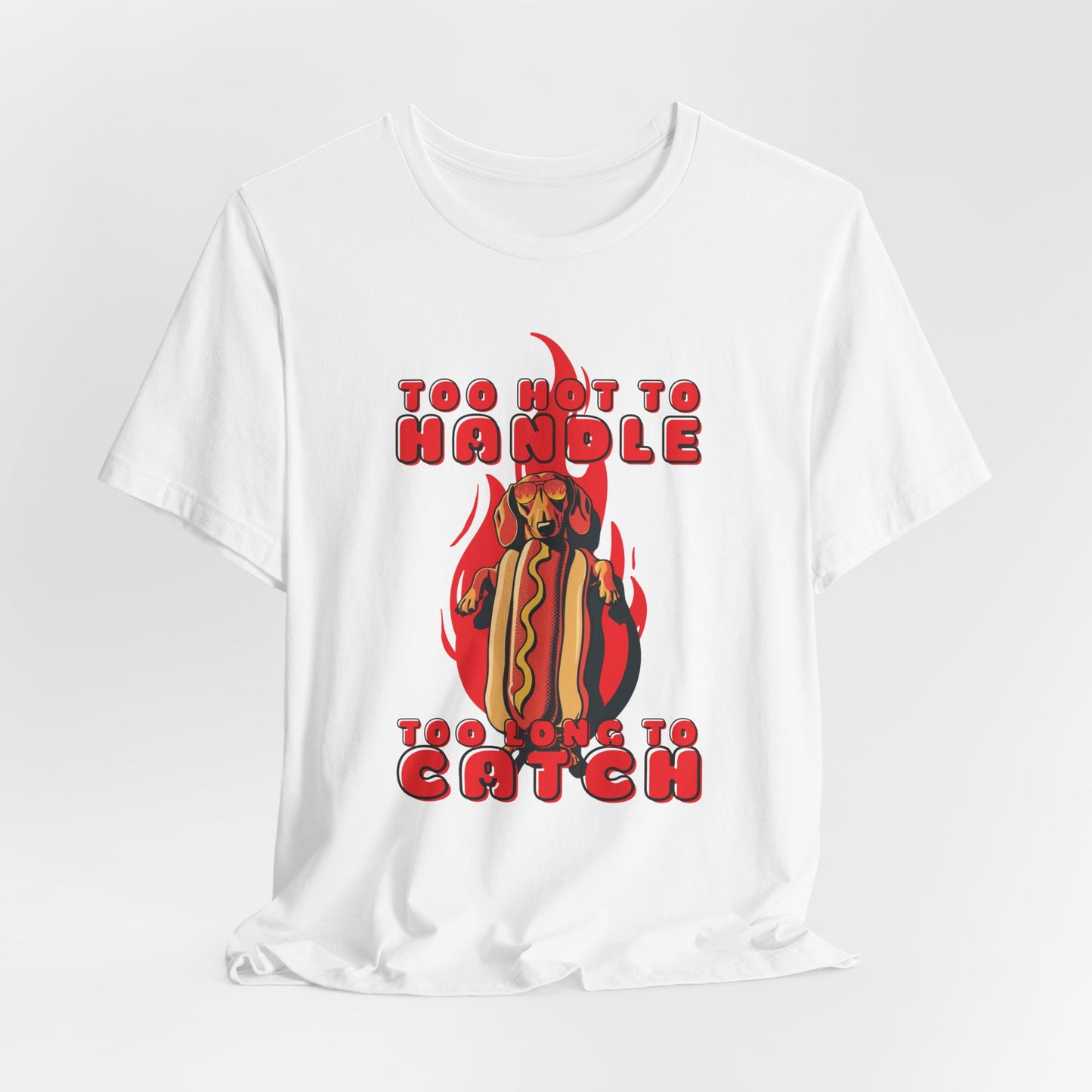 Too Hot To Handle Too Long To Catch Unisex T-Shirt