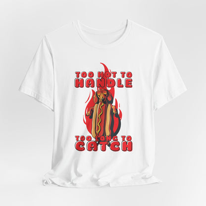 Too Hot To Handle Too Long To Catch Unisex T-Shirt