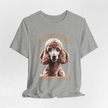 Fluff First Drama Later Unisex T-Shirt