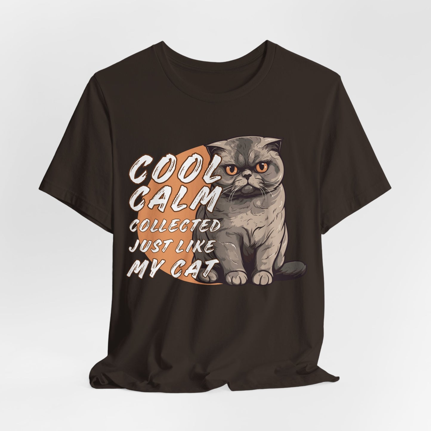 Cool Calm Collected Just Like My Cat Unisex