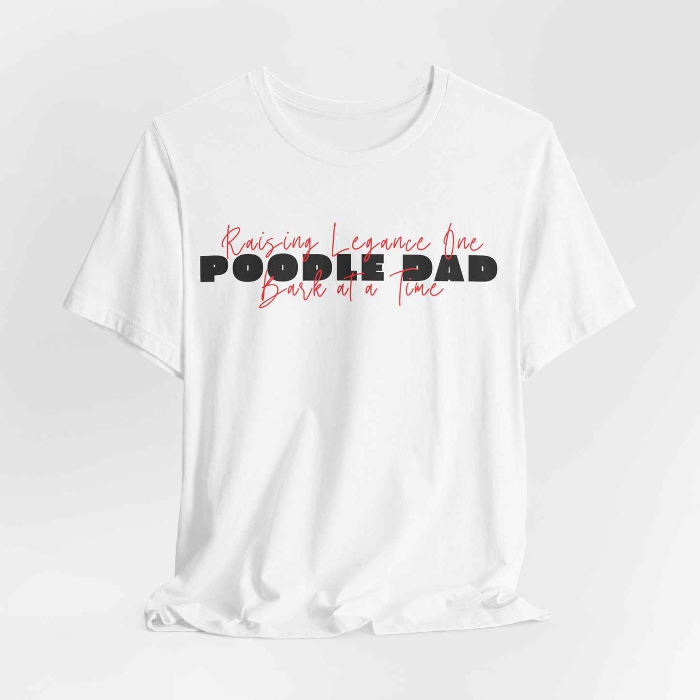 Poodle Dad Raising Elegance One Bark At A Time Men T-Shirt