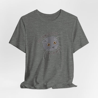 Cool Calm Collected Just Like My Cat Unisex T-Shirt
