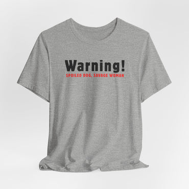 Warning Spoiled Dog Savage Woman T-Shirt
