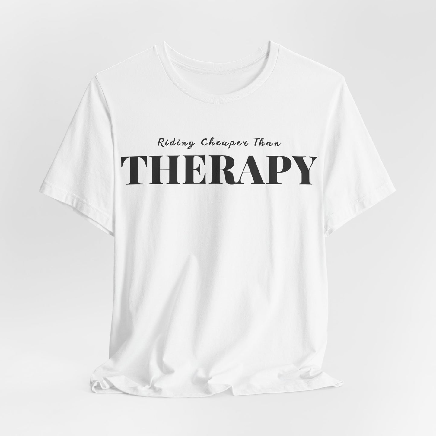 Riding Is Cheaper Than Therapy Unisex T-Shirt